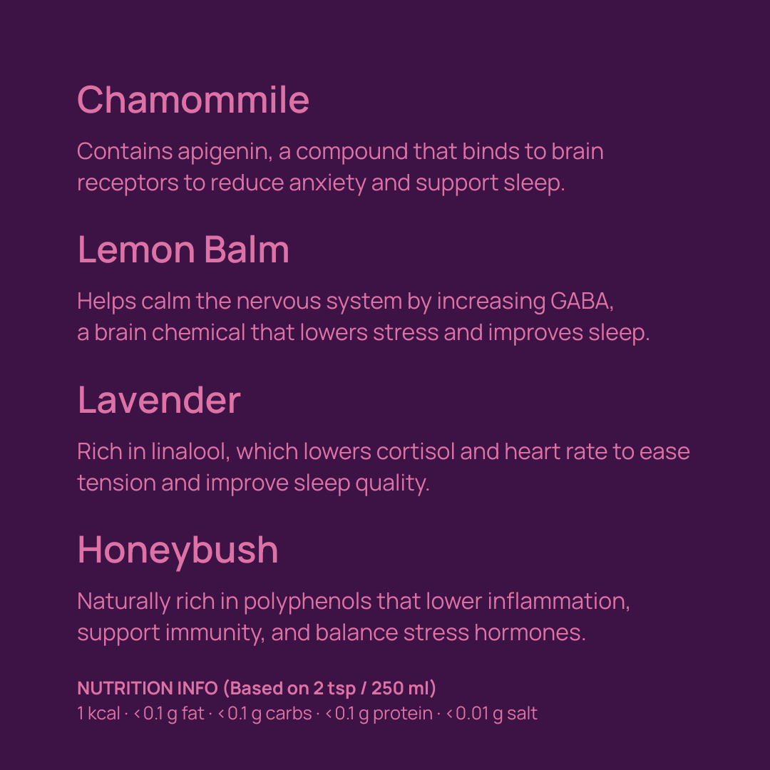 Ingredients in Dakys Lovely Sleep: Chamomile, Lemon Balm, Lavender, and Honeybush – calming herbs that reduce stress, support recovery, immunity, and improve sleep quality.